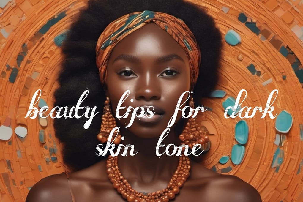 10 Beauty tips for dark skin tone